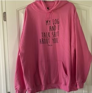 My Dog And I Talk Shit About You Hoodie 2X
